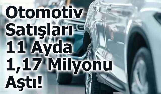 Otomotiv Satışları 11 Ayda 1,17 Milyonu Aştı