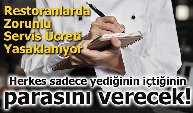 Restoranlarda Zorunlu Servis Ücreti Yasaklanıyor: Tüketici Sadece Yediklerini Ödeyecek