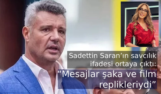 Sadettin Saran’ın savcılık ifadesi ortaya çıktı: “Mesajlar şaka ve film replikleriydi”