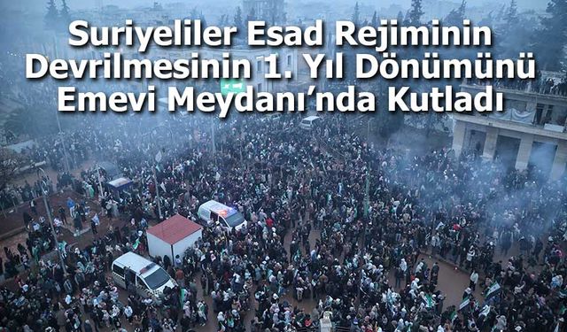 Suriyeliler Esad Rejiminin Devrilmesinin 1. Yıl Dönümünü Emevi Meydanı’nda Kutladı