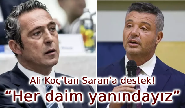 Ali Koç’tan Sadettin Saran’a destek mesajı: “Her daim yanındayız”