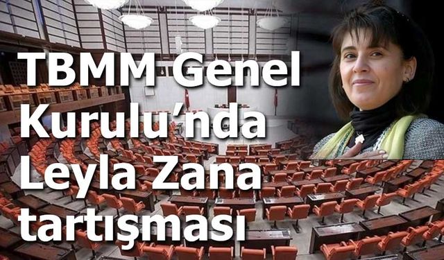 TBMM Genel Kurulu’nda Leyla Zana tartışması: “Onurumuzdur” vurgusu öne çıktı
