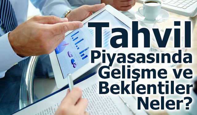 Tahvil Piyasasındaki Gelişmeler ve Beklentiler Neler?