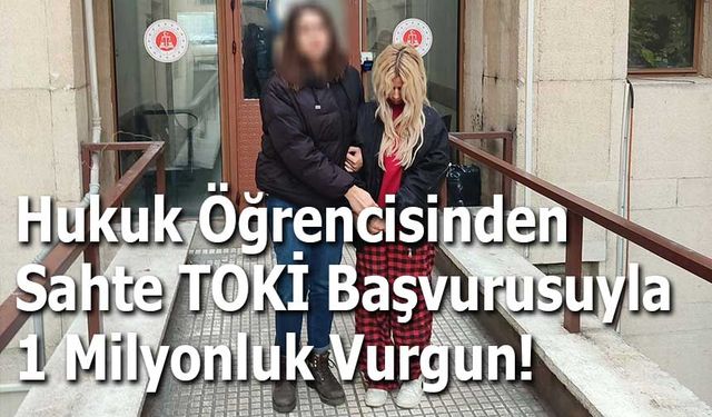 Hukuk Öğrencisinden Sahte TOKİ Başvurusuyla 1 Milyonluk Vurgun!