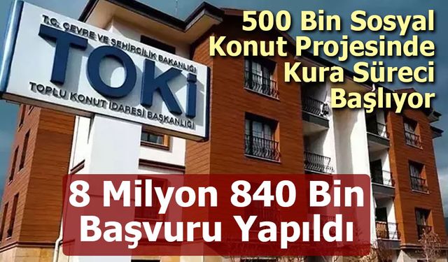 TOKİ 500 Bin Sosyal Konut Projesinde Kura Süreci Başlıyor