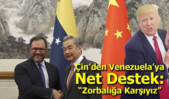Çin’den Venezuela’ya Net Destek: “Zorbalığa Karşıyız”