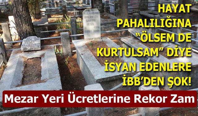 İstanbul’da mezar ücretlerine yüzde 50 ile 200 arasında zam yapıldı