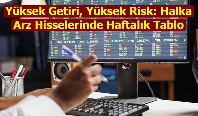 Halka Arz Hisselerinde Haftalık Görünüm: XHARZ Gerilerken Seçici Kazançlar Öne Çıktı