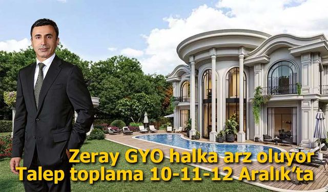 Zeray GYO halka arz oluyor Borsada talep toplama tarihleri 10-11-12 Aralık