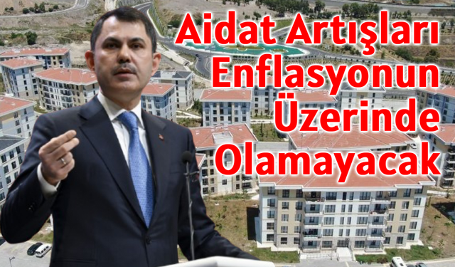 Murat Kurum Aidat Artışlarının Enflasyonun Üzerinde Olamayacağını Açıkladı