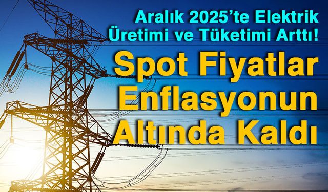 Aralık 2025’te Elektrikte Üretim ve Tüketim Arttı