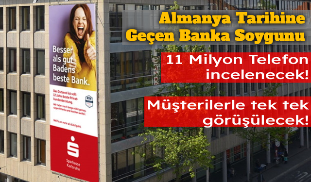 Almanya’daki 300 Milyon Euroluk Banka Soygununda Müşterilerle Yüz Yüze Görüşülecek!