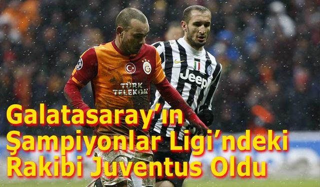 Galatasaray’ın Şampiyonlar Ligi’ndeki Rakibi Juventus Oldu