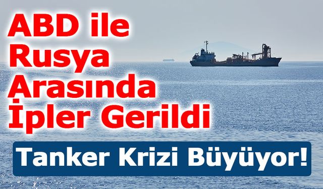 Rusya’dan ABD’ye Tanker Tepkisi: “Açık Denizlerde Güç Kullanılamaz”