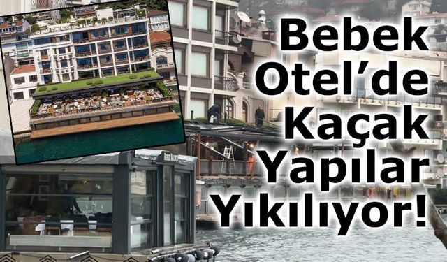 Bebek Otel’de Kaçak Yapılar Yıkılıyor!