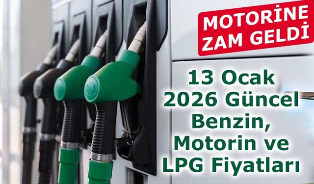 13 Ocak 2026 Güncel Benzin, Motorin ve LPG Fiyatları
