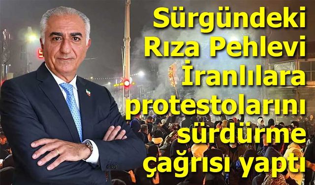 Sürgündeki Rıza Pehlevi’den İranlılara protesto çağrısı
