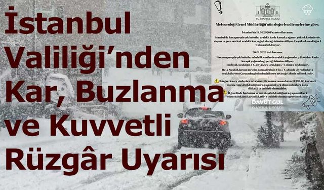 İstanbul Valiliği’nden Kar, Buzlanma ve Kuvvetli Rüzgâr Uyarısı