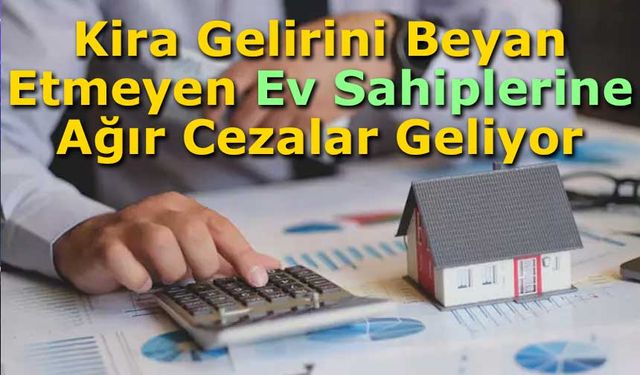 Kira Gelirini Beyan Etmeyen Ev Sahiplerine Ağır Cezalar Geliyor