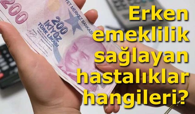 Erken emeklilik sağlayan hastalıklar hangileri?