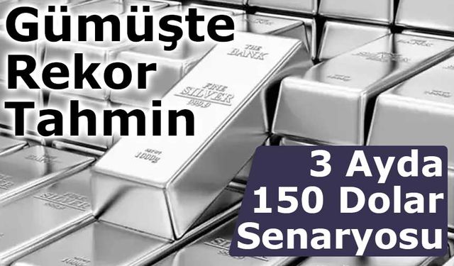Gümüşte Rekor Tahmin: 3 Ayda 150 Dolar Senaryosu