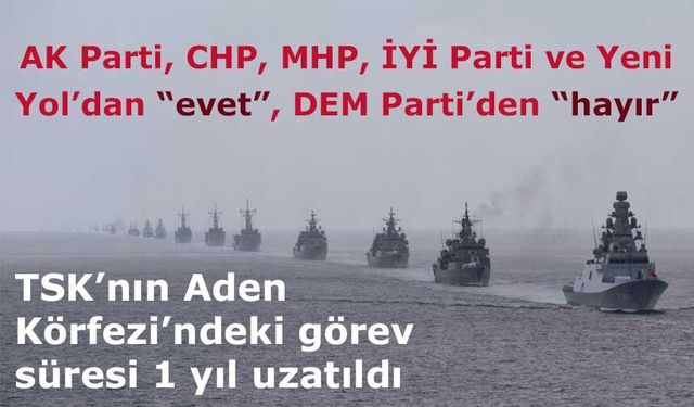 TSK’nın Aden Körfezi’ndeki görev süresi 1 yıl uzatıldı