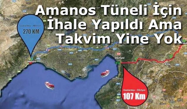 Amanos Tüneli İçin İhale Yapıldı Ama Takvim Yine Yok