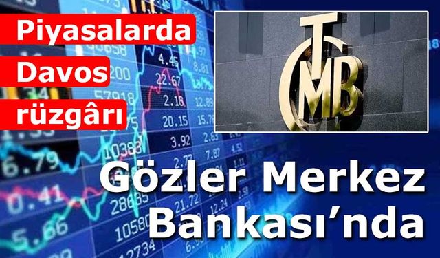 Davos sonrası piyasalarda yön yukarı, gözler TCMB’de