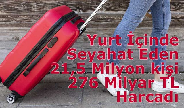 Yurt İçinde Seyahat Eden 21,5 Milyon kişi 276 Milyar TL’yi Aşan Harcama Yaptı