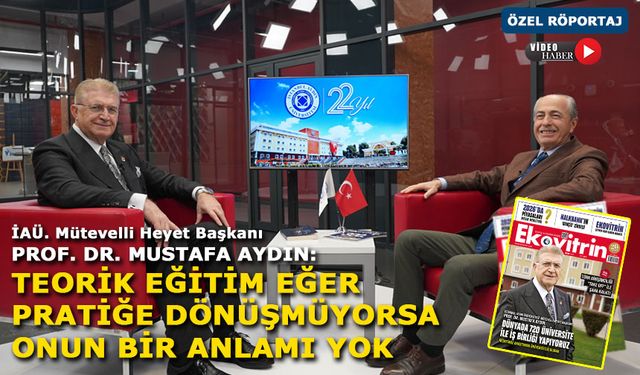 İstanbul Aydın Üniversitesi Mütevelli Heyet Başkanı Prof. Dr. Mustafa Aydın Ekovitrin'e Konuştu