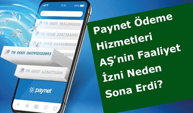 Paynet Ödeme Hizmetleri AŞ’nin Faaliyet İzni Sona Erdi