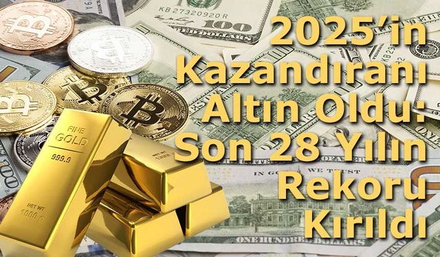 2025’in Kazandıranı Altın Oldu: Son 28 Yılın Rekoru Kırıldı