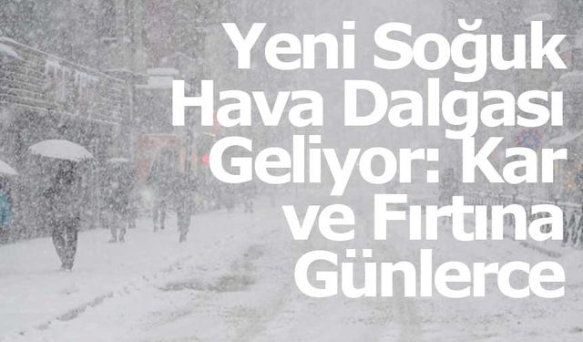 Yeni Soğuk Hava Dalgası Geliyor: Kar ve Fırtına Günlerce Sürecek!