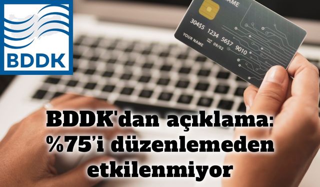 BDDK'dan açıklama: %75’i düzenlemeden etkilenmiyor