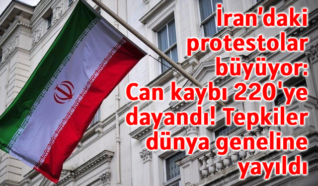 İran’daki protestolar büyüyor: Can kaybı 220'ye dayandı! Tepkiler dünya geneline yayıldı
