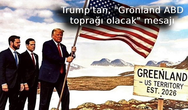 Trump'tan, "Grönland ABD toprağı olacak" mesajı
