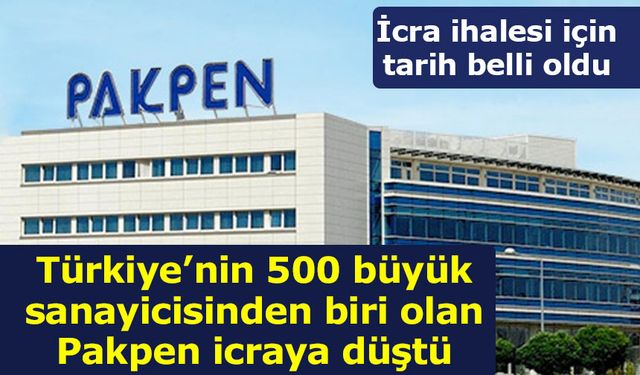 Türkiye’nin 500 büyük sanayicisinden biri olan Pakpen icradan satılık!
