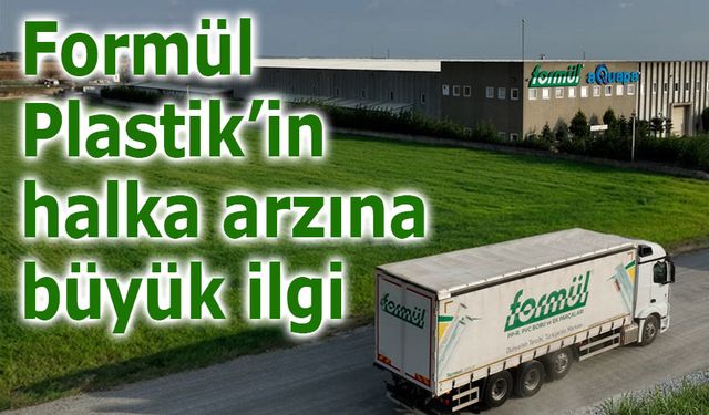 Formül Plastik’in halka arzına büyük ilgi!
