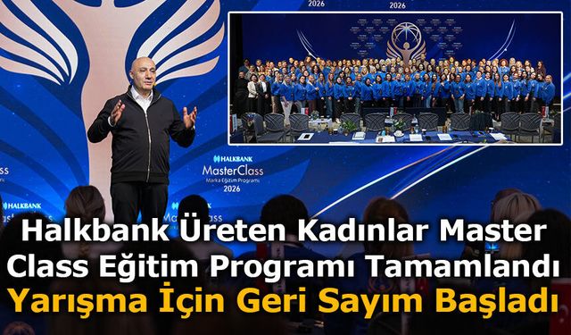 Halkbank Üreten Kadınlar Master Class Eğitim Programı Tamamlandı