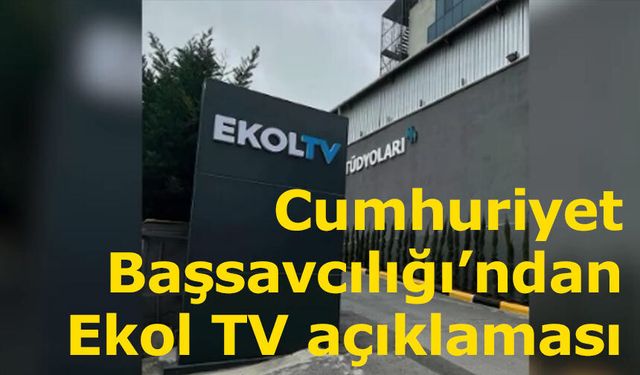 Küçükçekmece Cumhuriyet Başsavcılığı’ndan Ekol TV açıklaması