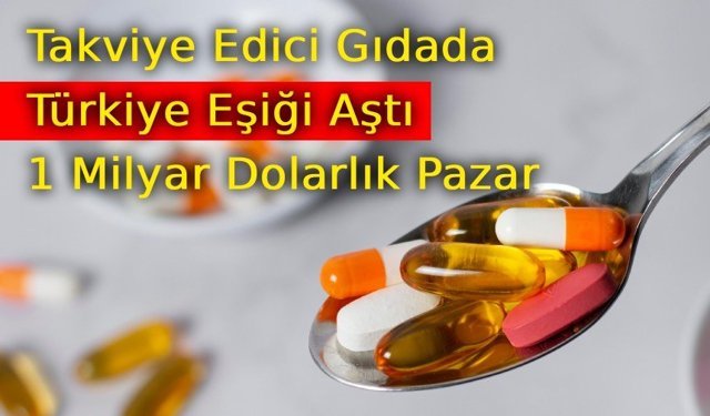 Takviye Edici Gıdada Rekor Büyüme: Türkiye Pazarı 1 Milyar Doları Aştı
