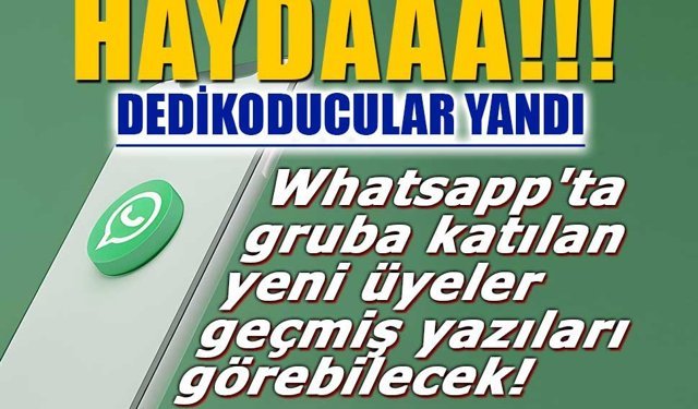 Whatsapp'ta gruba katılan yeni üyeler geçmiş yazıları görebilecek!