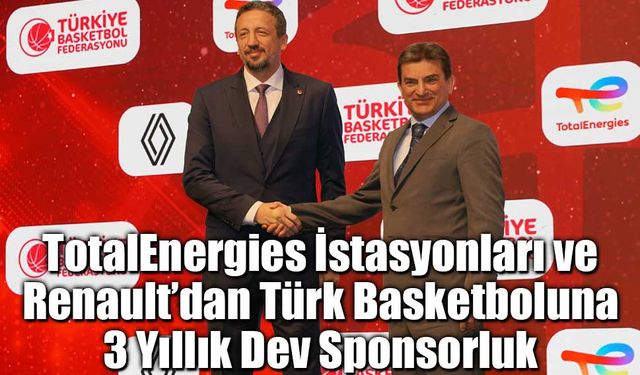 TotalEnergies ve Renault’dan Türk Basketboluna 3 Yıllık Dev Sponsorluk!