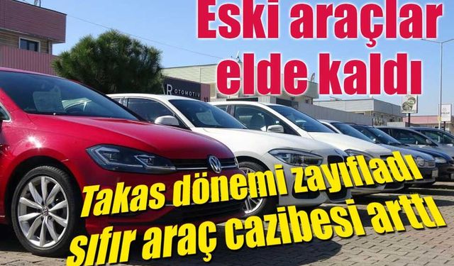 Otomotivde eski araçlara ilgi azaldı, takas durdu!
