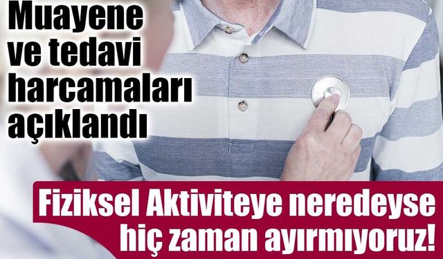 Hanelerin Sağlık Harcamaları ve Fiziksel Aktivite Eğilimleri Açıklandı