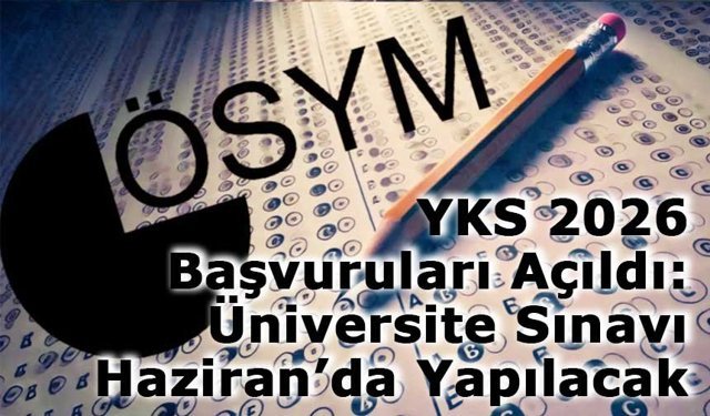 YKS 2026 Başvuruları Açıldı: Üniversite Sınavı Haziran’da Yapılacak
