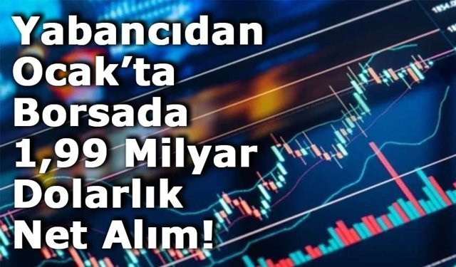 Yabancıdan Ocak’ta Borsada 1,99 Milyar Dolarlık Net Alım!