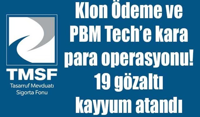 Klon Ödeme ve PBM Tech’e kara para operasyonu