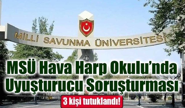 MSÜ Hava Harp Okulu’nda Uyuşturucu Soruşturması