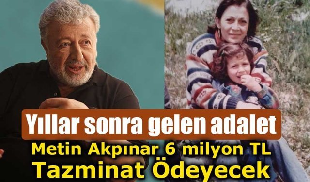 Oyuncu Metin Akpınar'ın biyolojik kızı tazminat davasını kazandı